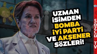 'FIRSATI KAÇIRDI' Uzman İsimden Büyük İYİ Parti ve Meral Akşener İddiası!