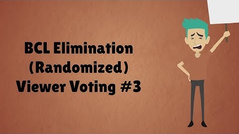 BCL Elimination (Randomized) Viewer Voting Episode 3