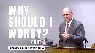 Why Should I Worry? - Part 3 - Samuel Browning