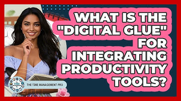What Is The "digital Glue" For Integrating Productivity Tools? - The Time Management Pro