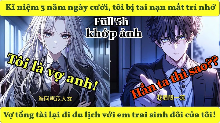 Kỉ niệm 3 năm ngày cưới, tôi bị tai nạn mất trí nhớ, Vợ tổng tài lại đi du lịch với em trai tôi!!!