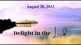 August 20th: Delight in the Lord (8 AM)