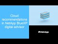 Cloud recommendations in netapp bluexp digital advisor