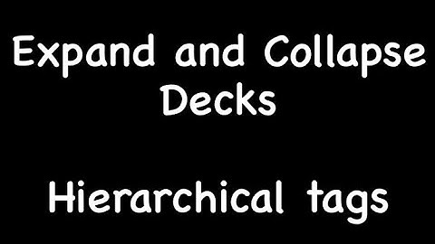 Anki: Expand and Collapse Decks & Hierarchical Tags