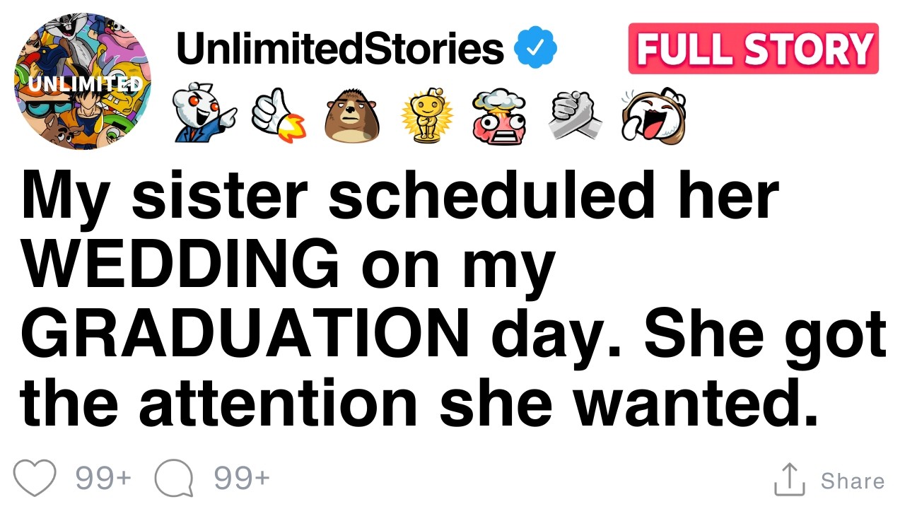 My sister scheduled her WEDDING on my GRADUATION day. She got the attention she wanted. [FULL STORY]