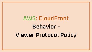 AWS - CloudFront - Behavior - Viewer Protocol Policy