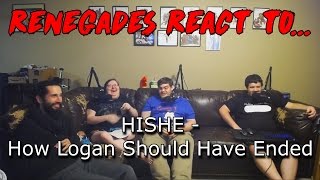 Renegades React to... HISHE - How Logan Should've Ended