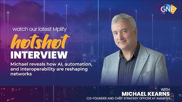 Mplify GNE 2025 HOTShot series – Networks reimagined with AI