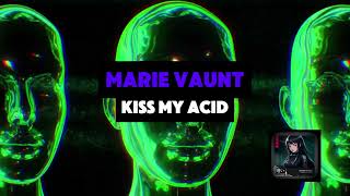 MARIE VAUNT - KISS MY ACID