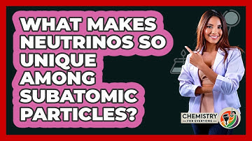 What Makes Neutrinos So Unique Among Subatomic Particles? - Chemistry For Everyone
