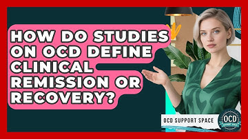 How Do Studies on OCD Define Clinical Remission or Recovery? | OCD Support Space