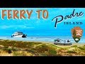 Lets Take a Ferry to Padre Island and NOT Get Stuck...