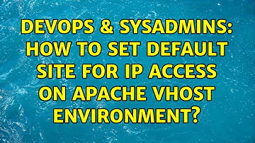 DevOps & SysAdmins: How to set default site for IP access on apache vhost environment?