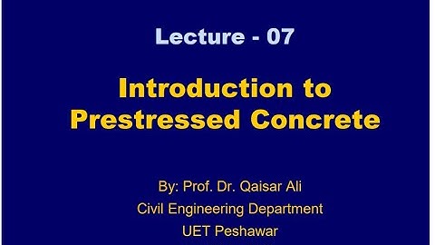 Lecture 7| Introduction to Prestressed Concrete|Dr Qaiser Ali|RCD II
