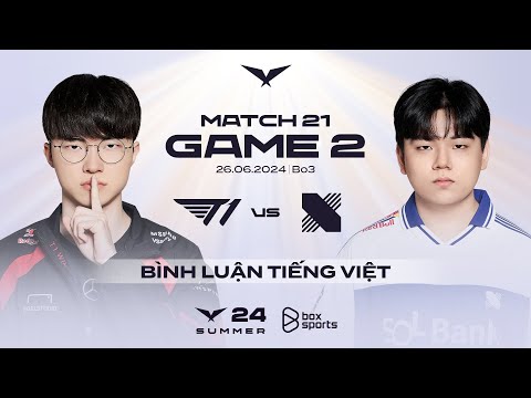 [26.06.2024] T1 vs DRX | Game 2 | Bình Luận Tiếng Việt | LCK Mùa Hè 2024