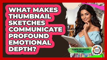 What Makes Thumbnail Sketches Communicate Profound Emotional Depth? - Drawing and Painting Academy