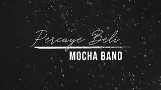 MOCHA BAND - PERCAYE BELI ( Official Lirik Video )
