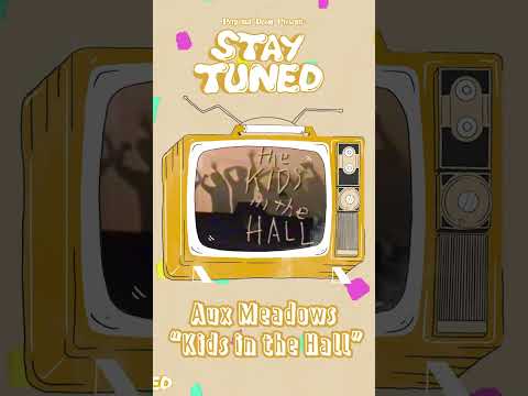Stay Tuned: Aux Meadows - The Kids in the Hall (TV Theme)