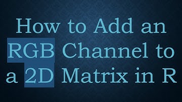 How to Add an RGB Channel to a 2D Matrix in R