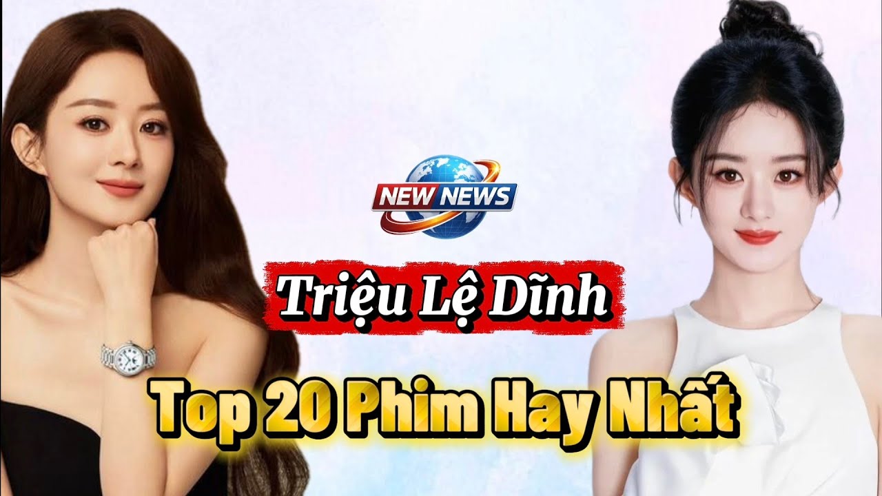 Top 20 Bộ Phim Hay Nhất của TRIỆU LỆ DĨNH