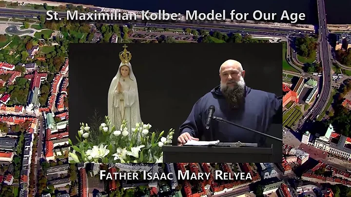 St. Maximilian Kolbe: Model for Our Age (Father Isaac Mary Relyea)