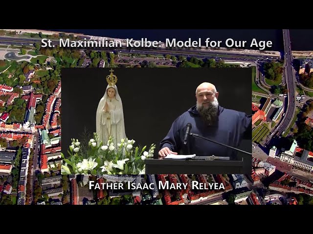 St. Maximilian Kolbe: Model for Our Age | Fr. Isaac Mary Relyea