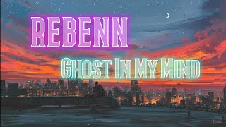 REBENN -- Ghost In My Mind [Lyrics]