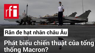 Phòng thủ châu Âu với vũ khí hạt nhân : Một phát biểu mang tính chiến thuật của tổng thống Macron ?