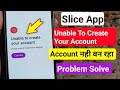 slice small finance bank unable to create your account problem | slice bank account opening problem