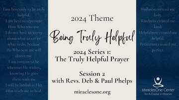 "Truly Helpful Prayer" Session 2 | Being Truly Helpful 2024 Series: A Course in Miracles