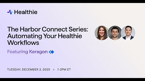 The Harbor Connect Series: Automating your Healthie Workflows With Keragon