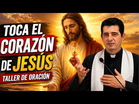 Toca el Corazón de Jesús | Taller de Oración | P. Javier Carralón