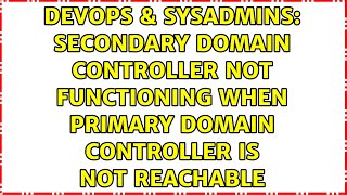 Secondary domain controller not functioning when primary domain controller is not reachable