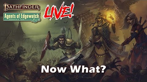 Pathfinder 2e Agents of Edgewatch LIVE! - Now What? | Roll For Combat