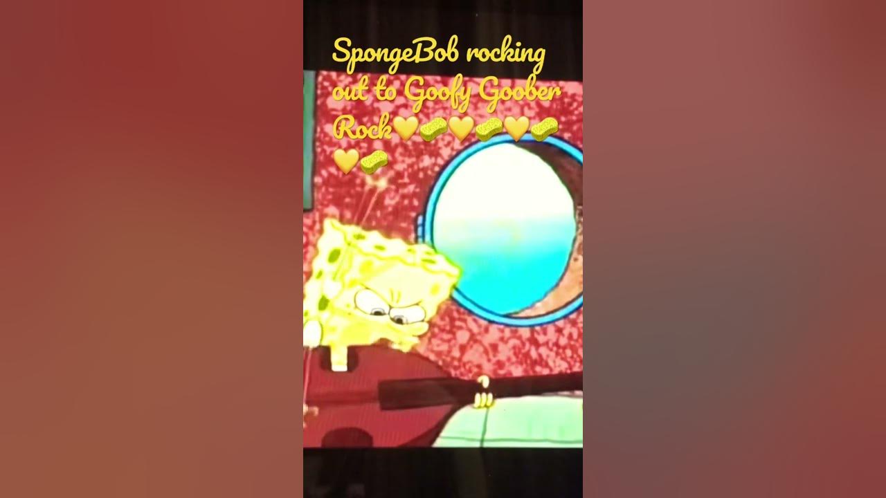 SpongeBob rocking out to Goofy Goober Rock💛🧽💛🧽💛🧽💛🧽 - YouTube