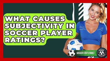 What Causes Subjectivity In Soccer Player Ratings? - Soccer Stats Vault