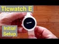 Mobvoi Ticwatch E Economy Android Wear Smartwatch: Initial Setup
