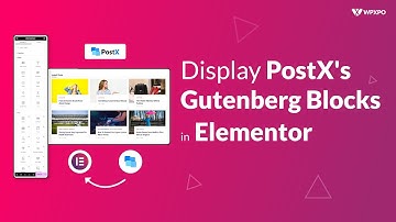 How to use Gutenberg Blocks in Elementor Builder using PostX