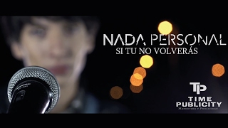 Nada Personal - Si Tu No Volverás