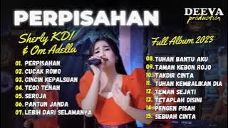 PERPISAHAN - Sherly KDI Adella - OM ADELLA - FULL ALBUM 2023