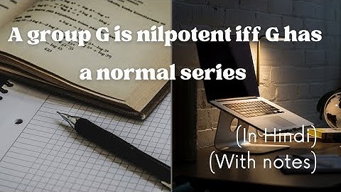 Advanced Algebra (lecture 5.B)| A group G is nilpotent iff G has a normal series