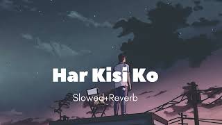 Har Kisi Ko | [ Slowed+Reverb ] | Boss | Arijit Singh & Neeti Mohan LOFI SONG