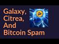 Galaxy, Citrea, and Bitcoin Spam