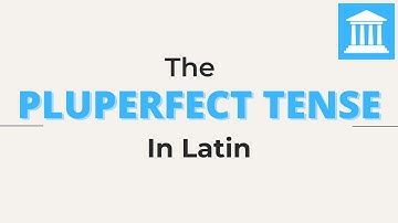 The Pluperfect Tense in Latin