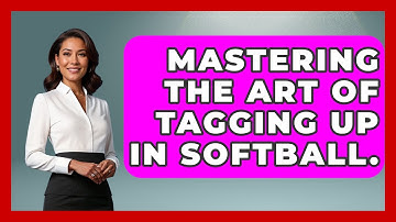 Mastering The Art Of Tagging Up In Softball. - Softball Basics and Beyond