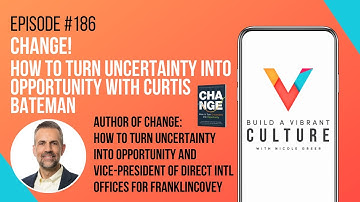 Change! How to Turn Uncertainty into Opportunity with Curtis Bateman