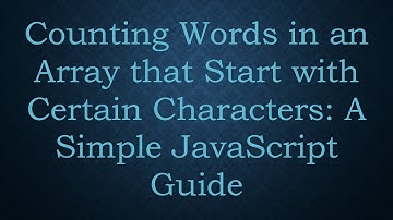 Counting Words in an Array that Start with Certain Characters: A Simple JavaScript Guide