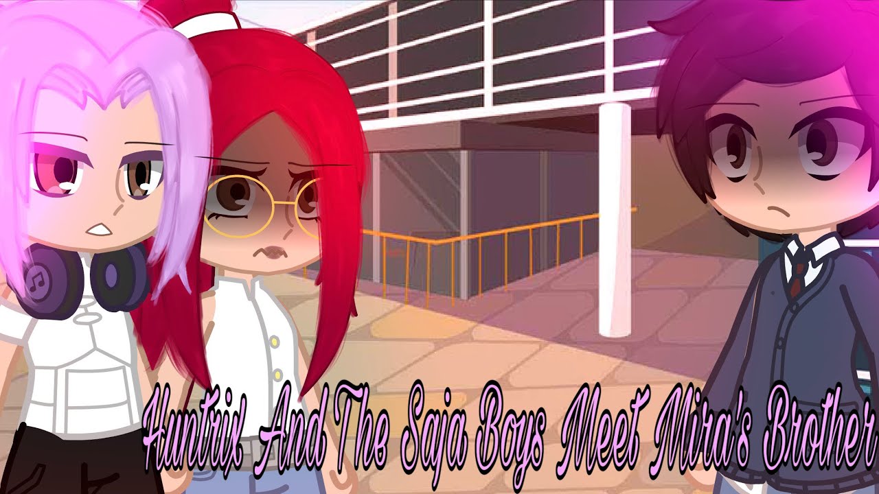 𝗛𝘂𝗻𝘁𝗿𝗶𝘅 𝗔𝗻𝗱 𝗧𝗵𝗲 𝗦𝗮𝗷𝗮 𝗕𝗼𝘆𝘀 𝗠𝗲𝗲𝘁 𝗠𝗶𝗿𝗮'𝘀 𝗕𝗿𝗼𝘁𝗵𝗲𝗿 || 𝙶𝚊𝚌𝚑𝚊 𝚂𝚒𝚜𝚝𝚎𝚛𝚜