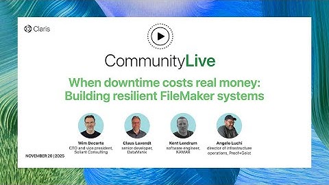 Community Live 37: When downtime costs real money — Building resilient FileMaker systems