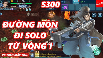 VLTK Mobile - Đường Môn Solo Từ Vòng 1 | LnP